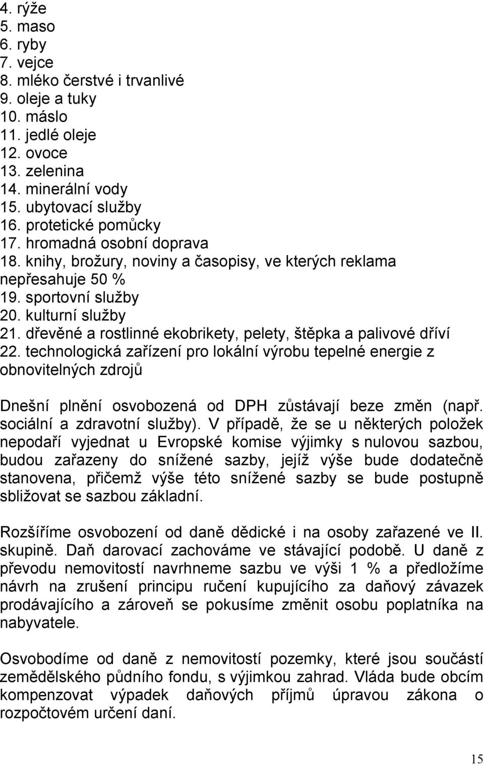 dřevěné a rostlinné ekobrikety, pelety, štěpka a palivové dříví 22.