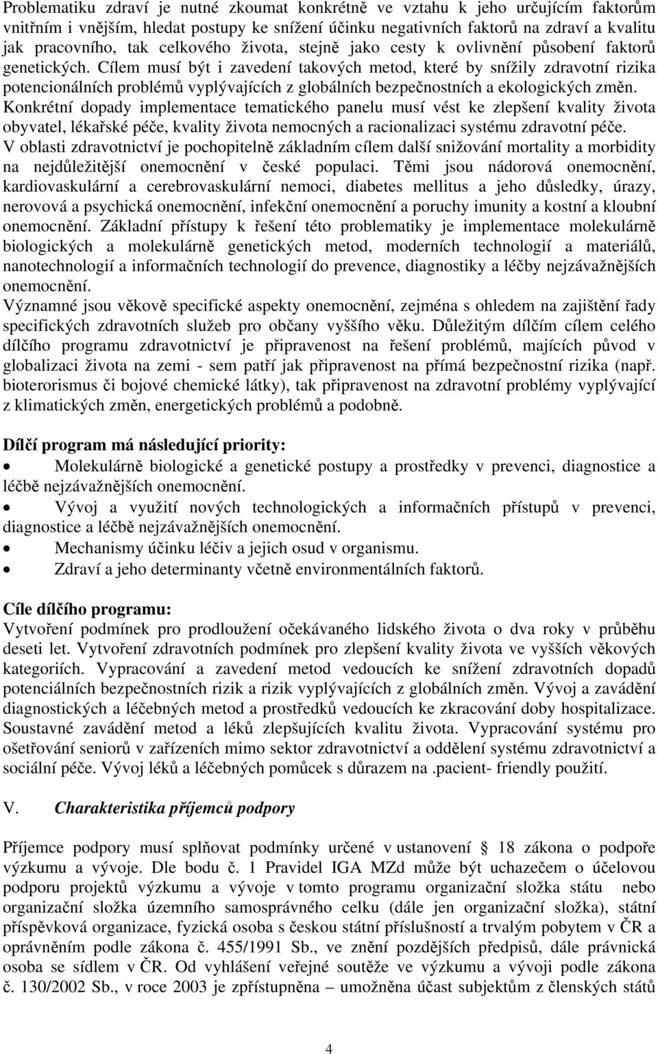 Cílem musí být i zavedení takových metod, které by snížily zdravotní rizika potencionálních problémů vyplývajících z globálních bezpečnostních a ekologických změn.