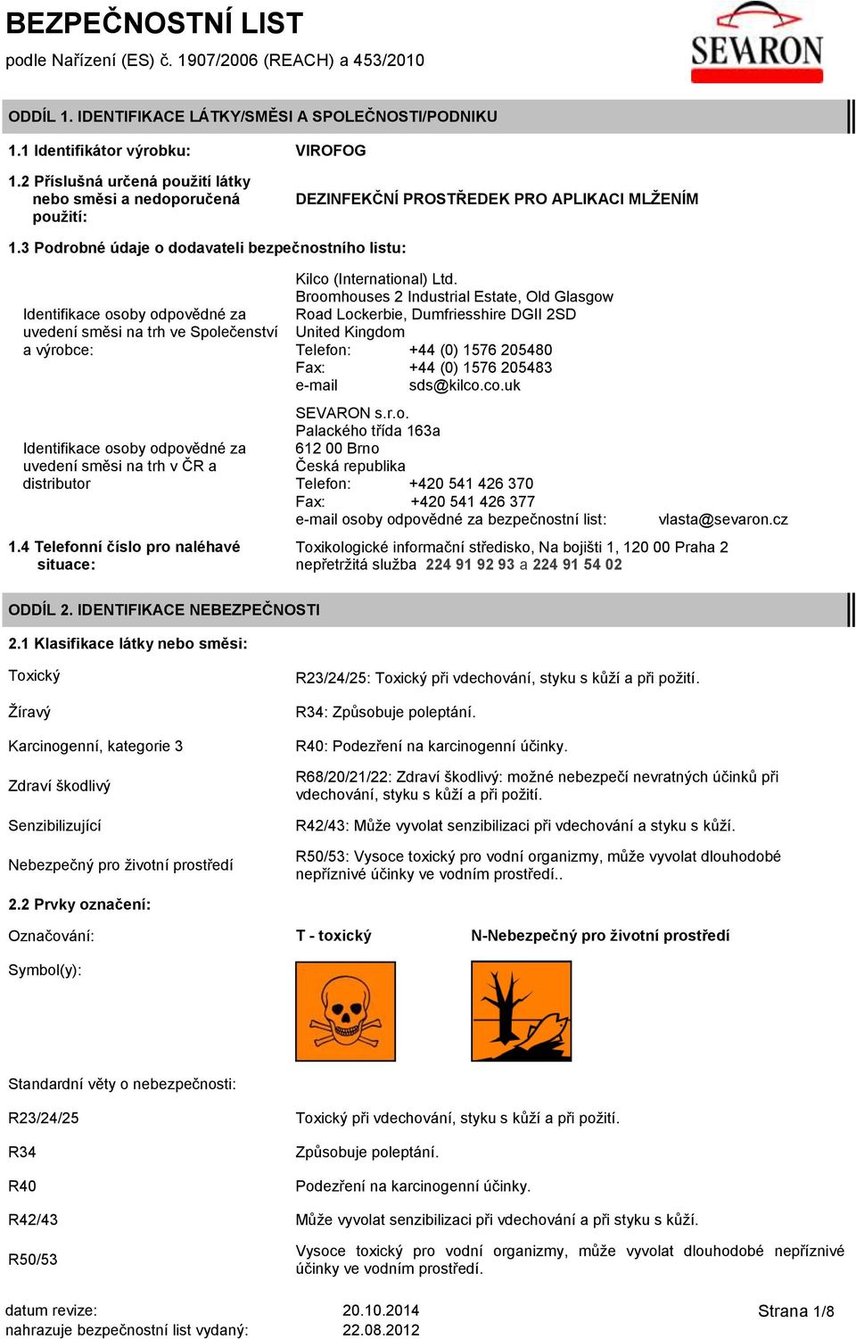 3 Podrobné údaje o dodavateli bezpečnostního listu: Identifikace osoby odpovědné za uvedení směsi na trh ve Společenství a výrobce: Identifikace osoby odpovědné za uvedení směsi na trh v ČR a