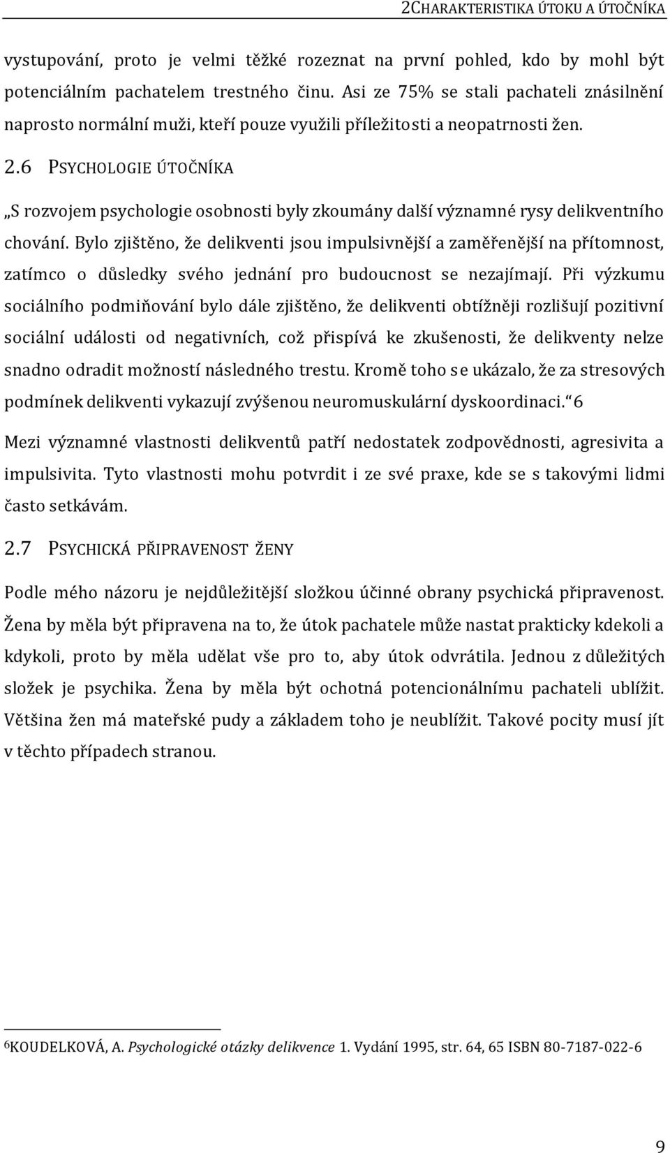 6 PSYCHOLOGIE ÚTOČNÍKA S rozvojem psychologie osobnosti byly zkoumány další významné rysy delikventního chování.