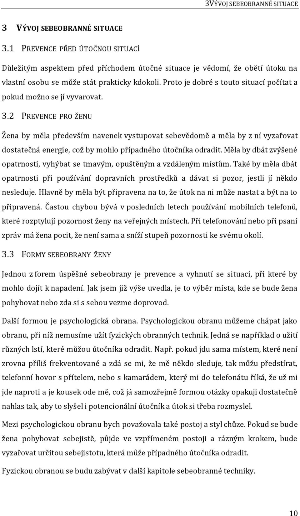 Proto je dobré s touto situací počítat a pokud možno se jí vyvarovat. 3.