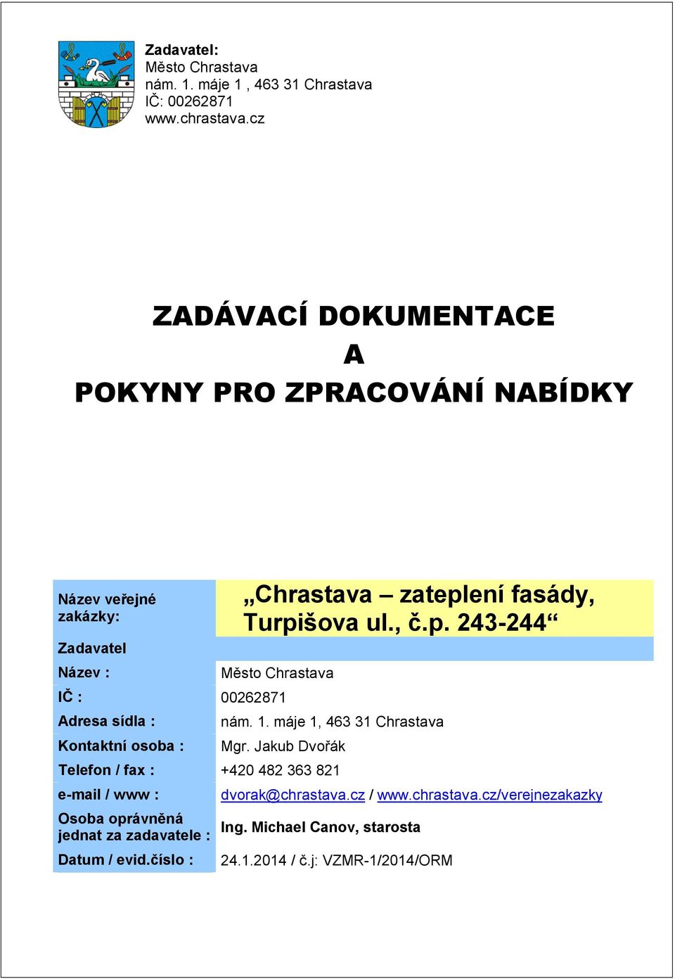 Chrastava zateplení fasády, Turpišova ul., č.p. 243-244 Město Chrastava IČ : 00262871 Adresa sídla : Kontaktní osoba : nám. 1.