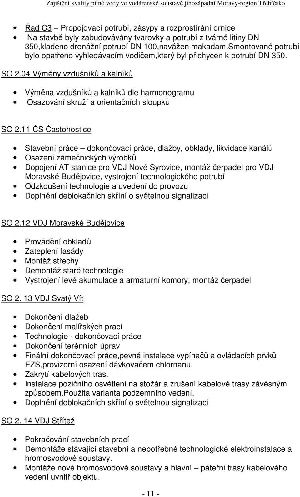 04 Výměny vzdušníků a kalníků Výměna vzdušníků a kalníků dle harmonogramu Osazování skruží a orientačních sloupků SO 2.