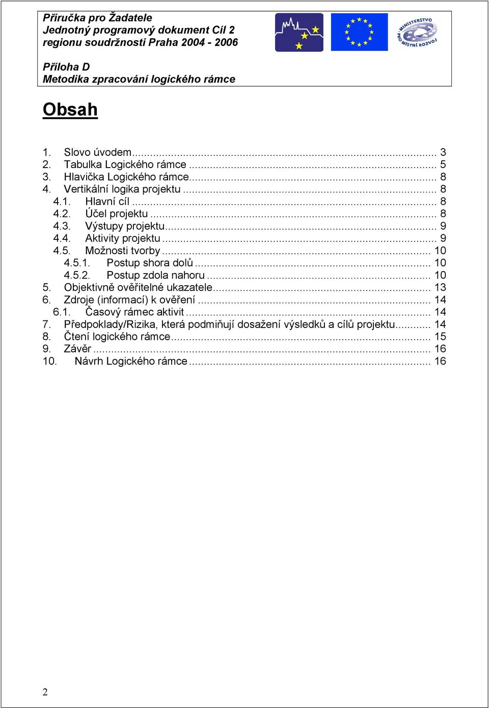 .. 10 5. Objektivně ověřitelné ukazatele... 13 6. Zdroje (informací) k ověření... 14 6.1. Časový rámec aktivit... 14 7.