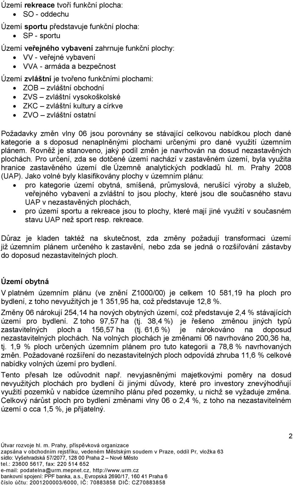 stávající celkovou nabídkou ploch dané kategorie a s doposud nenaplněnými plochami určenými pro dané využití územním plánem.