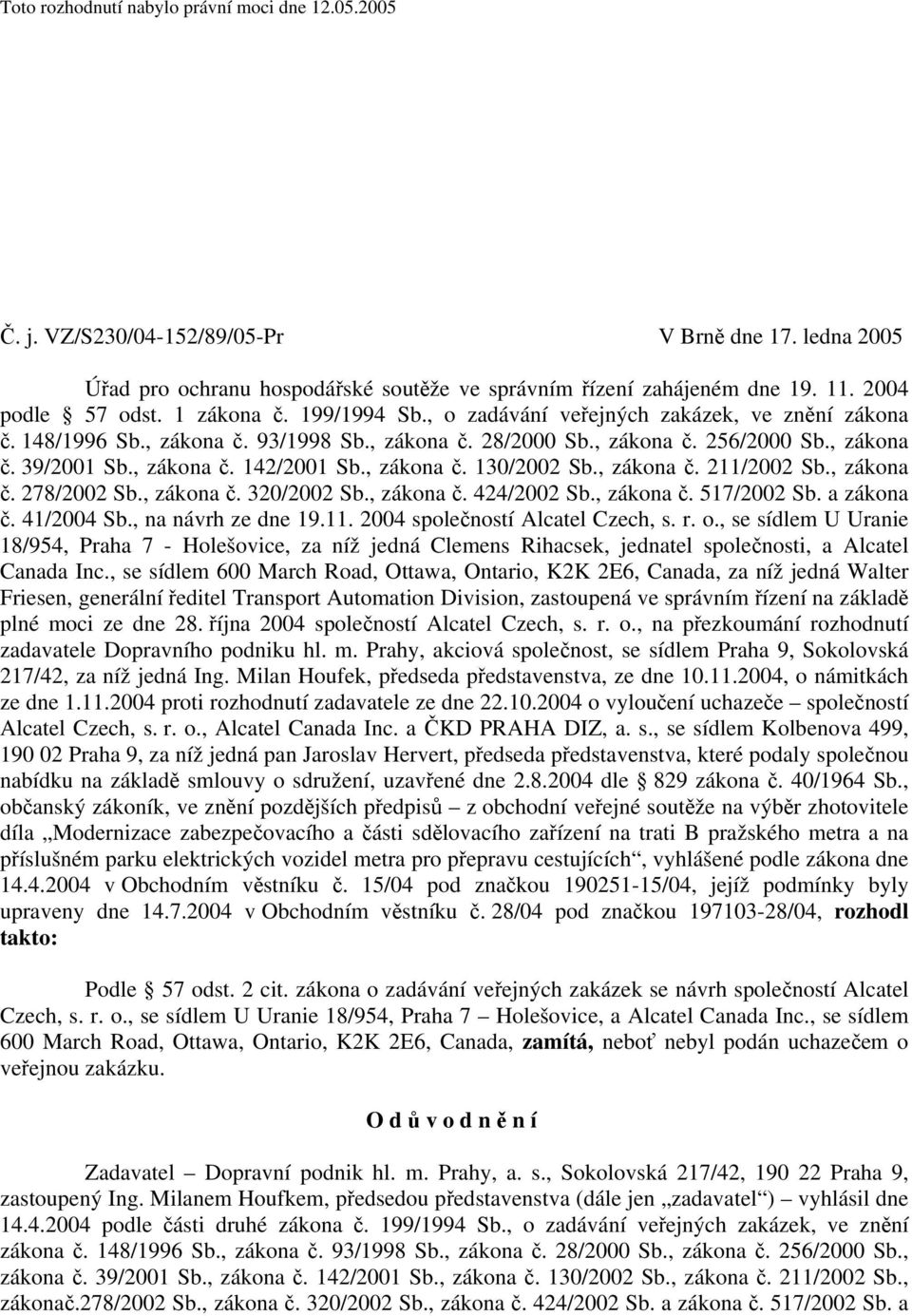 , zákona č. 142/2001 Sb., zákona č. 130/2002 Sb., zákona č. 211/2002 Sb., zákona č. 278/2002 Sb., zákona č. 320/2002 Sb., zákona č. 424/2002 Sb., zákona č. 517/2002 Sb. a zákona č. 41/2004 Sb.