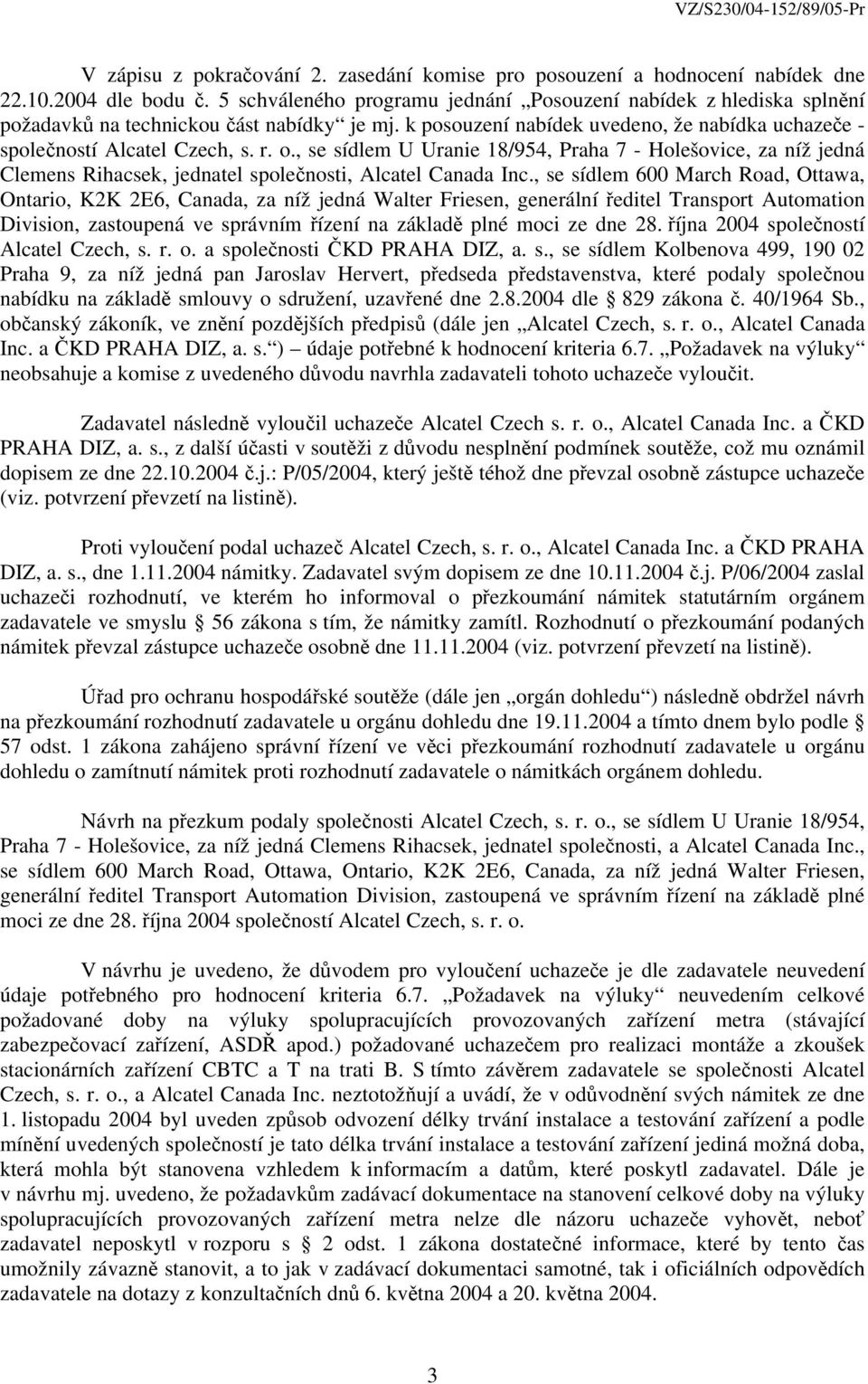 , se sídlem U Uranie 18/954, Praha 7 - Holešovice, za níž jedná Clemens Rihacsek, jednatel společnosti, Alcatel Canada Inc.