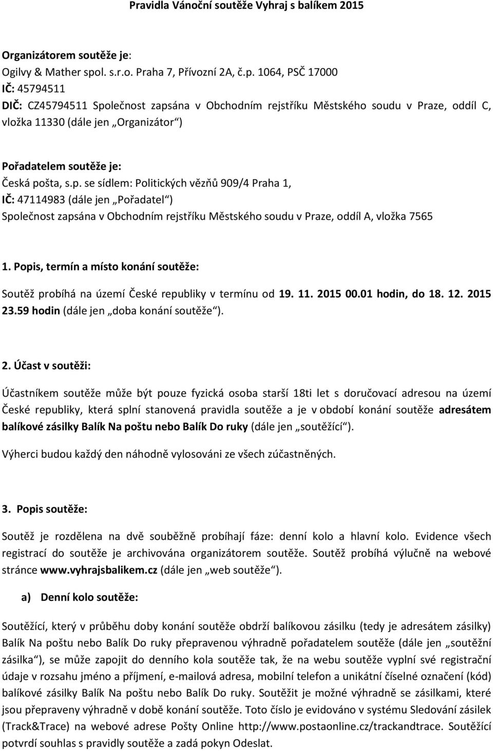 1064, PSČ 17000 IČ: 45794511 DIČ: CZ45794511 Spo