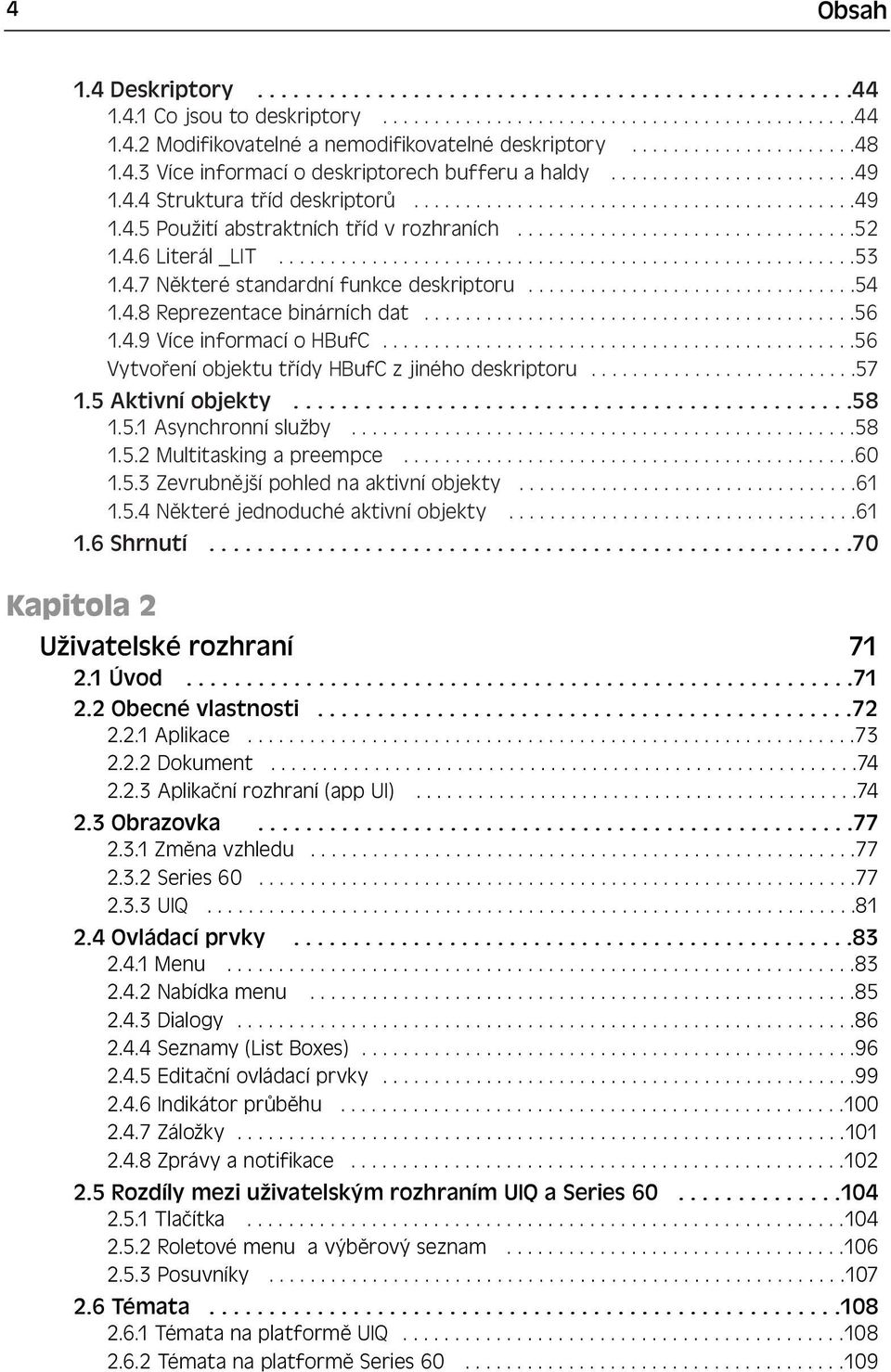 ................................52 1.4.6 Literál _LIT........................................................53 1.4.7 Některé standardní funkce deskriptoru................................54 1.4.8 Reprezentace binárních dat.