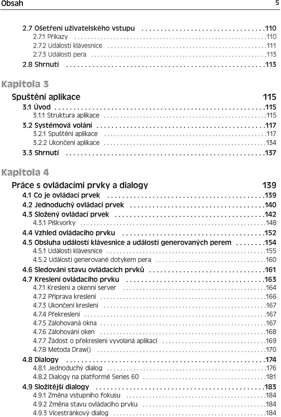 .................................................115 3.2 Systémová volání.............................................117 3.2.1 Spuštění aplikace..................................................117 3.2.2 Ukončení aplikace.