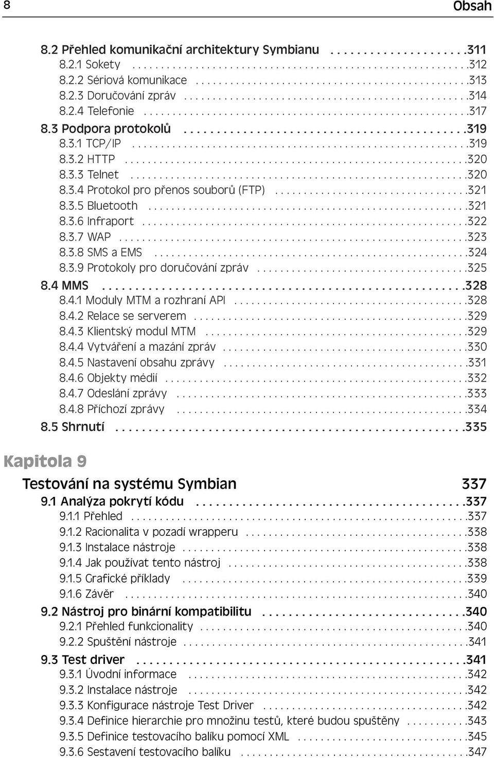 3.1 TCP/IP...........................................................319 8.3.2 HTTP............................................................320 8.3.3 Telnet...........................................................320 8.3.4 Protokol pro přenos souborů (FTP).