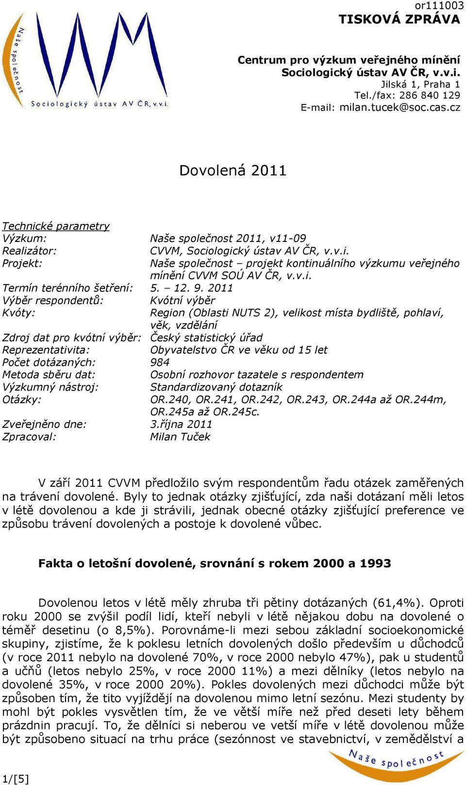 v.i. Termín terénního šetření: 5. 12. 9.