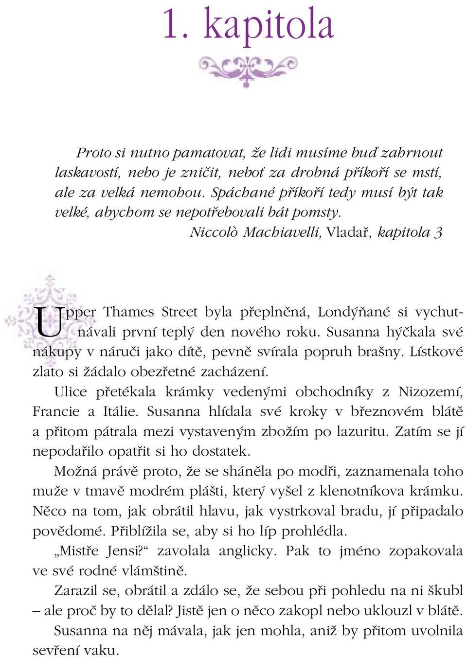 Niccolò Machiavelli, Vladař, kapitola 3 U pper Thames Street byla přeplněná, Londýňané si vychutnávali první teplý den nového roku.