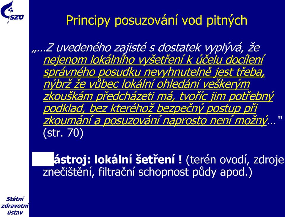 předcházeti má, tvoříc jim potřebný podklad, bez kteréhož bezpečný postup při zkoumání a posuzování naprosto