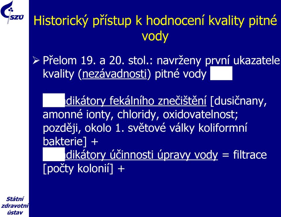 znečištění [dusičnany, amonné ionty, chloridy, oxidovatelnost; později, okolo 1.