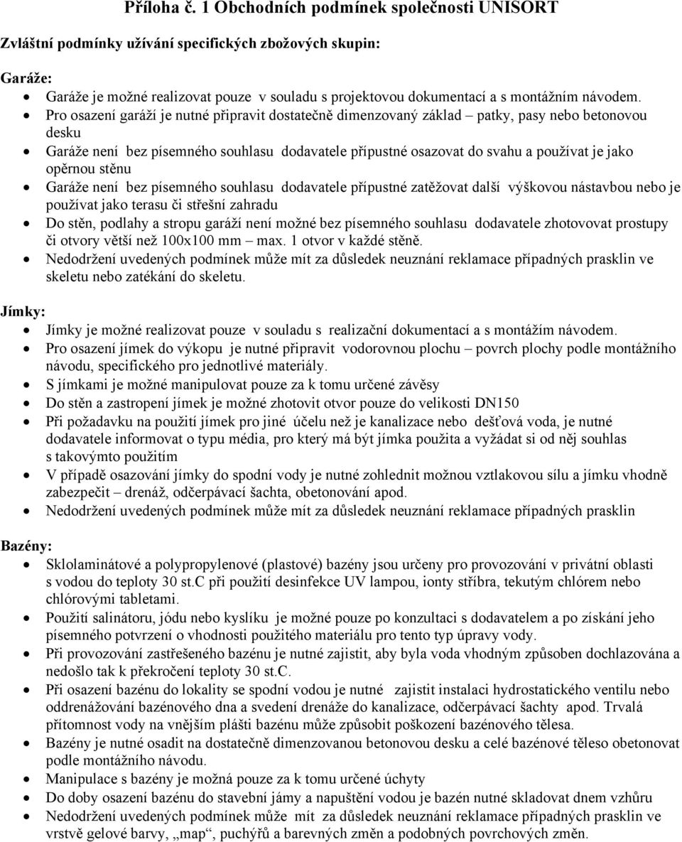 není bez písemnéh suhlasu ddavatele přípustné zatěžvat další výškvu nástavbu neb je pužívat jak terasu či střešní zahradu D stěn, pdlahy a strpu garáží není mžné bez písemnéh suhlasu ddavatele