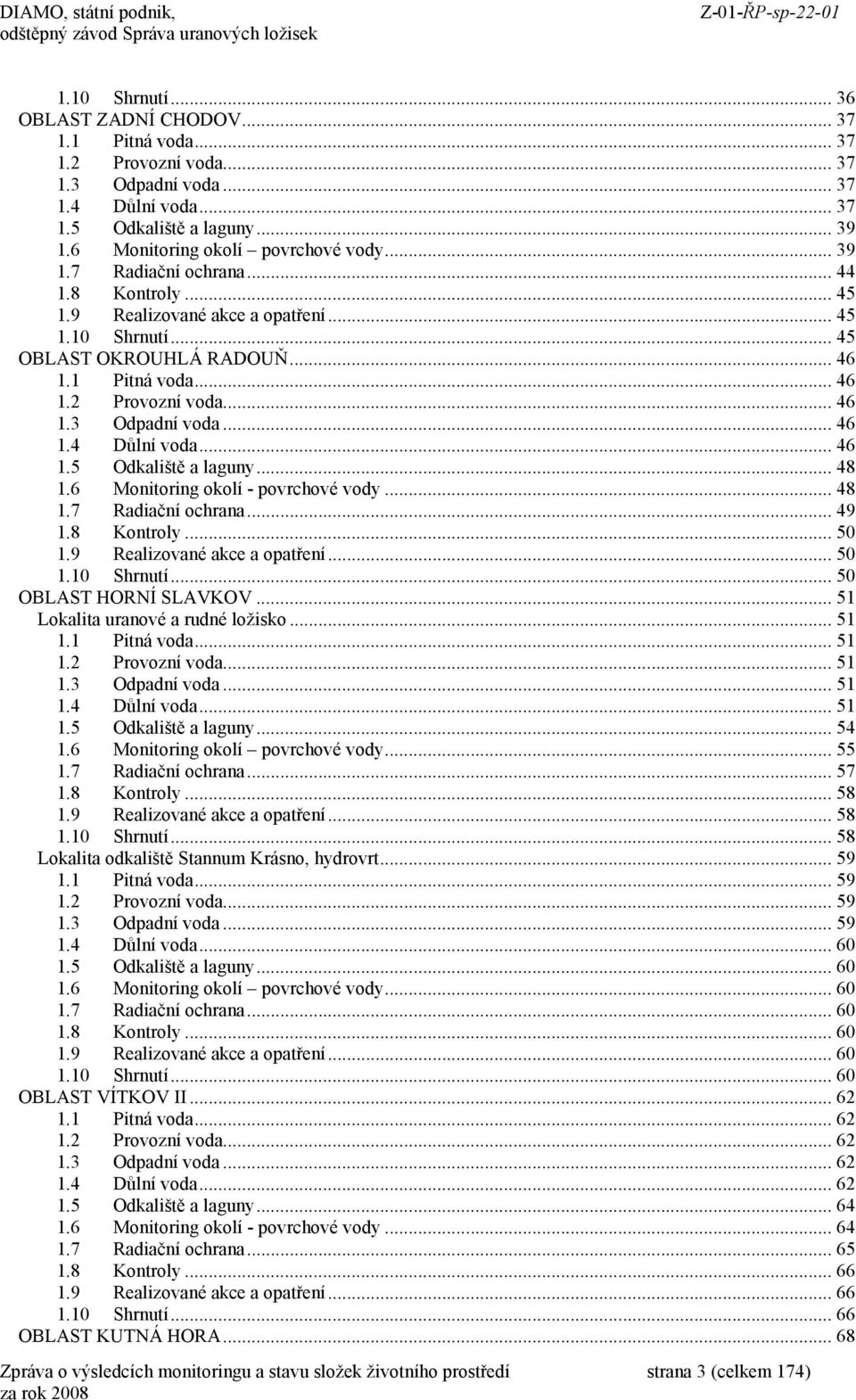 .. 46 1.4 Důlní voda... 46 1.5 Odkaliště a laguny... 48 1.6 Monitoring okolí povrchové vody... 48 1.7 Radiační ochrana... 49 1.8 Kontroly... 50 1.9 Realizované akce a opatření... 50 1.10 Shrnutí.