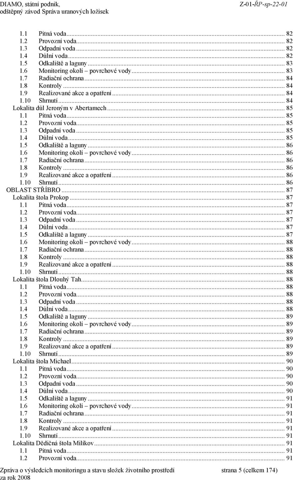 .. 86 1.6 Monitoring okolí povrchové vody... 86 1.7 Radiační ochrana... 86 1.8 Kontroly... 86 1.9 Realizované akce a opatření... 86 1.10 Shrnutí... 86 OBLAST STŘÍBRO... 87 Lokalita štola Prokop... 87 1.