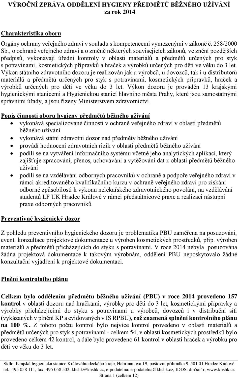 kosmetických přípravků a hraček a výrobků určených pro děti ve věku do 3 let.