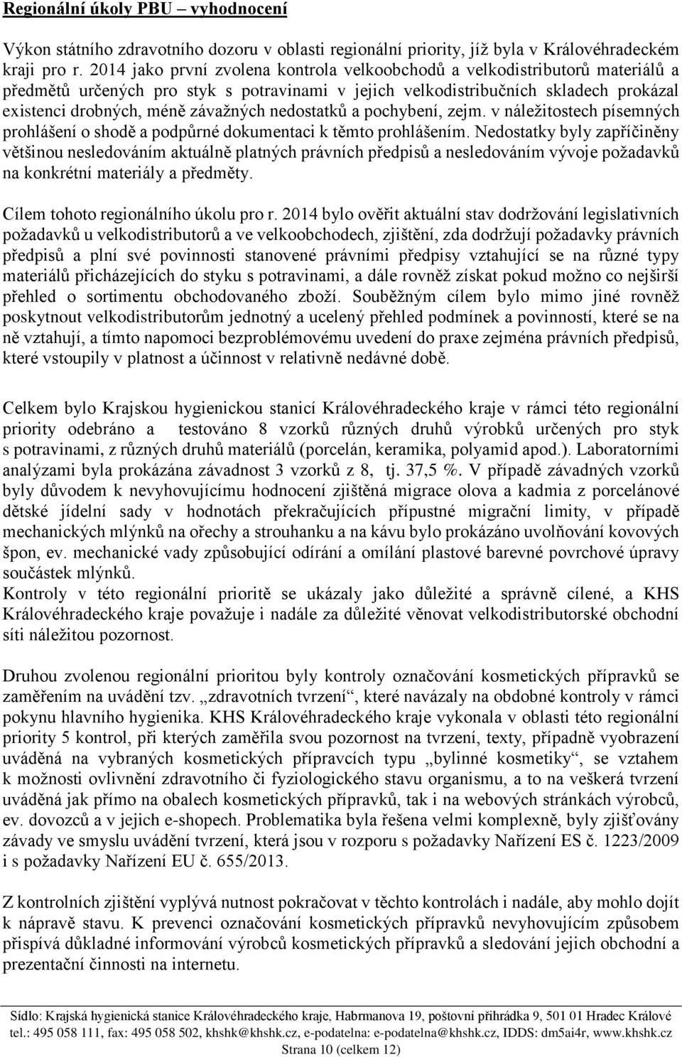 nedostatků a pochybení, zejm. v náležitostech písemných prohlášení o shodě a podpůrné dokumentaci k těmto prohlášením.