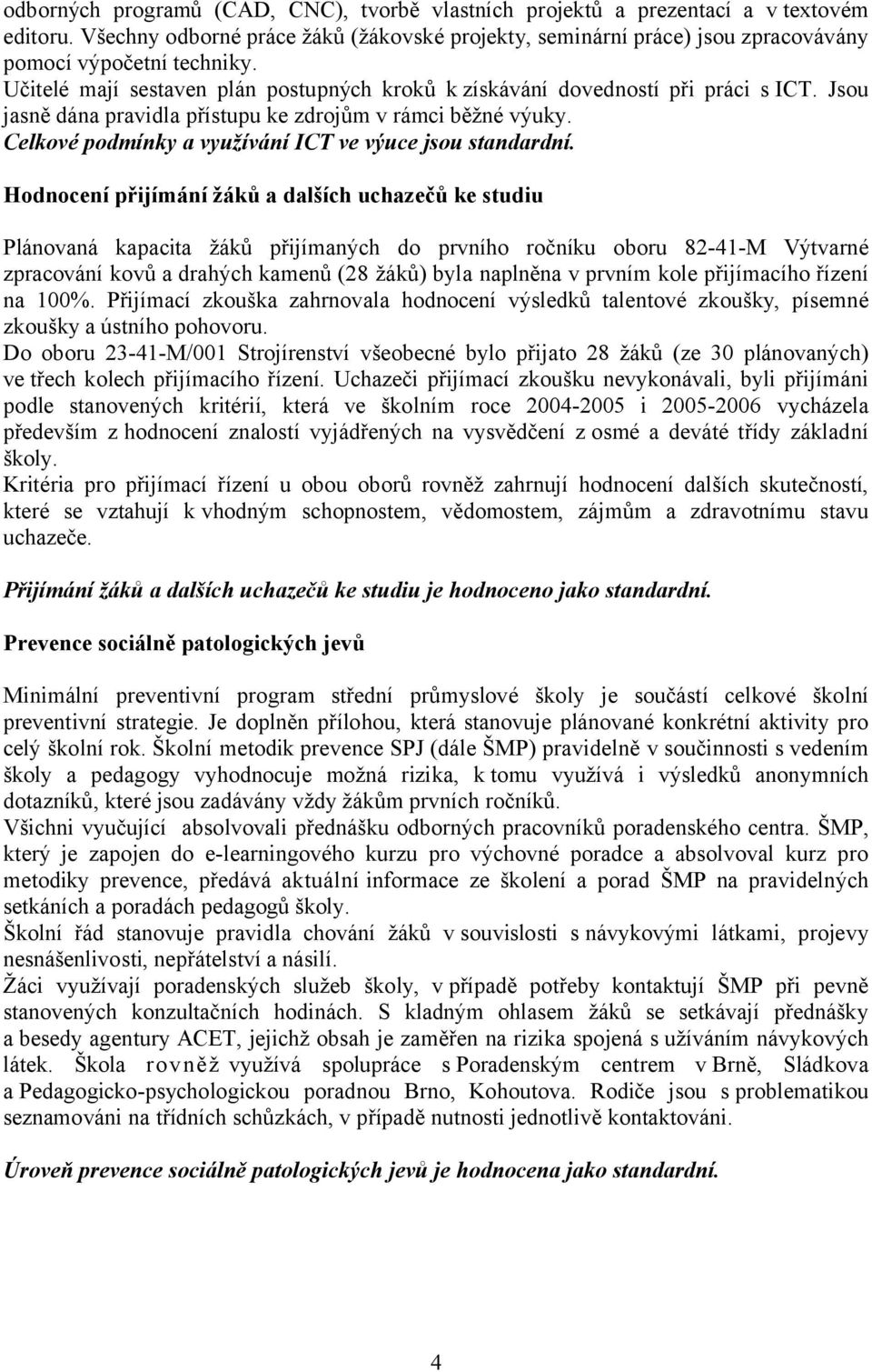 Celkové podmínky a využívání ICT ve výuce jsou standardní.