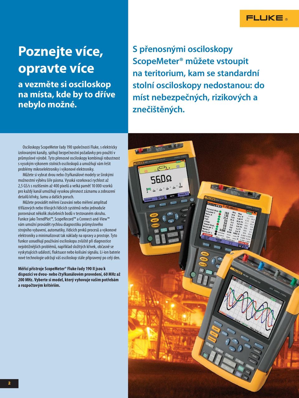 Osciloskopy ScopeMeter řady 190 společnosti Fluke, s elektricky izolovanými kanály, splňují bezpečnostní požadavky pro použití v průmyslové výrobě.