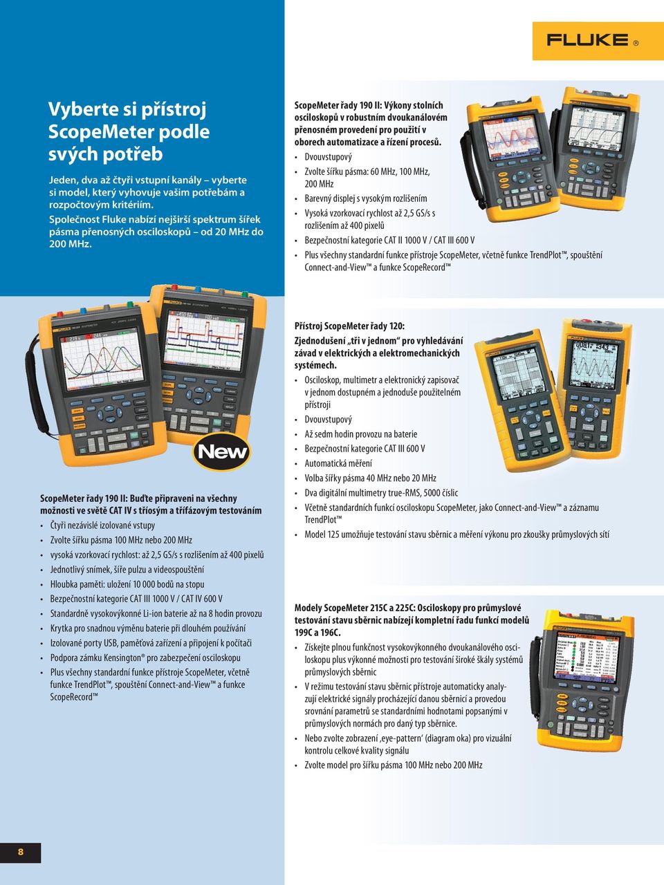 ScopeMeter řady 190 II: Výkony stolních osciloskopů v robustním dvoukanálovém přenosném provedení pro použití v oborech automatizace a řízení procesů.