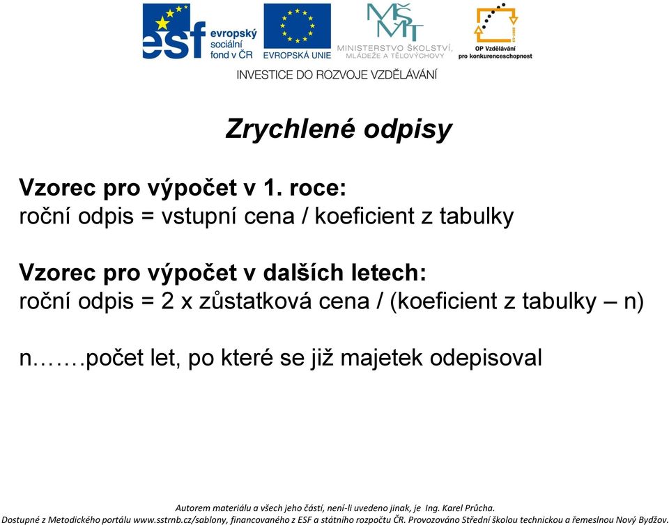 Vzorec pro výpočet v dalších letech: roční odpis = 2 x