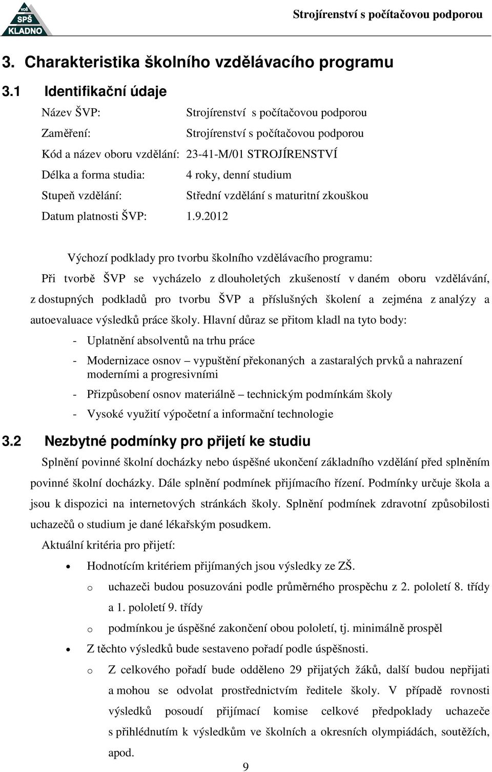 denní studium Stupeň vzdělání: Střední vzdělání s maturitní zkouškou Datum platnosti ŠVP: 1.9.