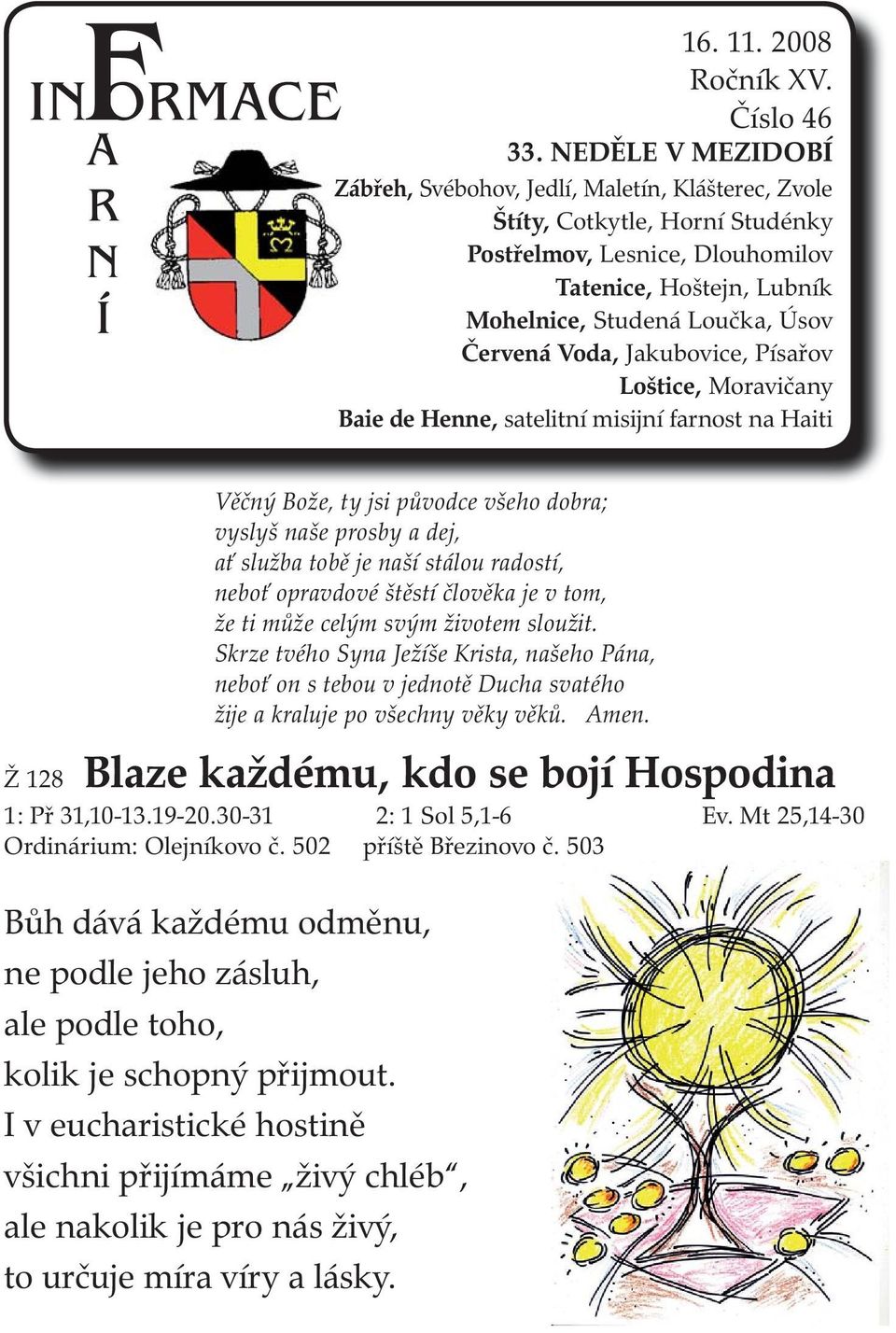 Voda, Jakubovice, Písařov Loštice, Moravičany Baie de Henne, satelitní misijní farnost na Haiti Věčný Bože, ty jsi původce všeho dobra; vyslyš naše prosby a dej, ať služba tobě je naší stálou