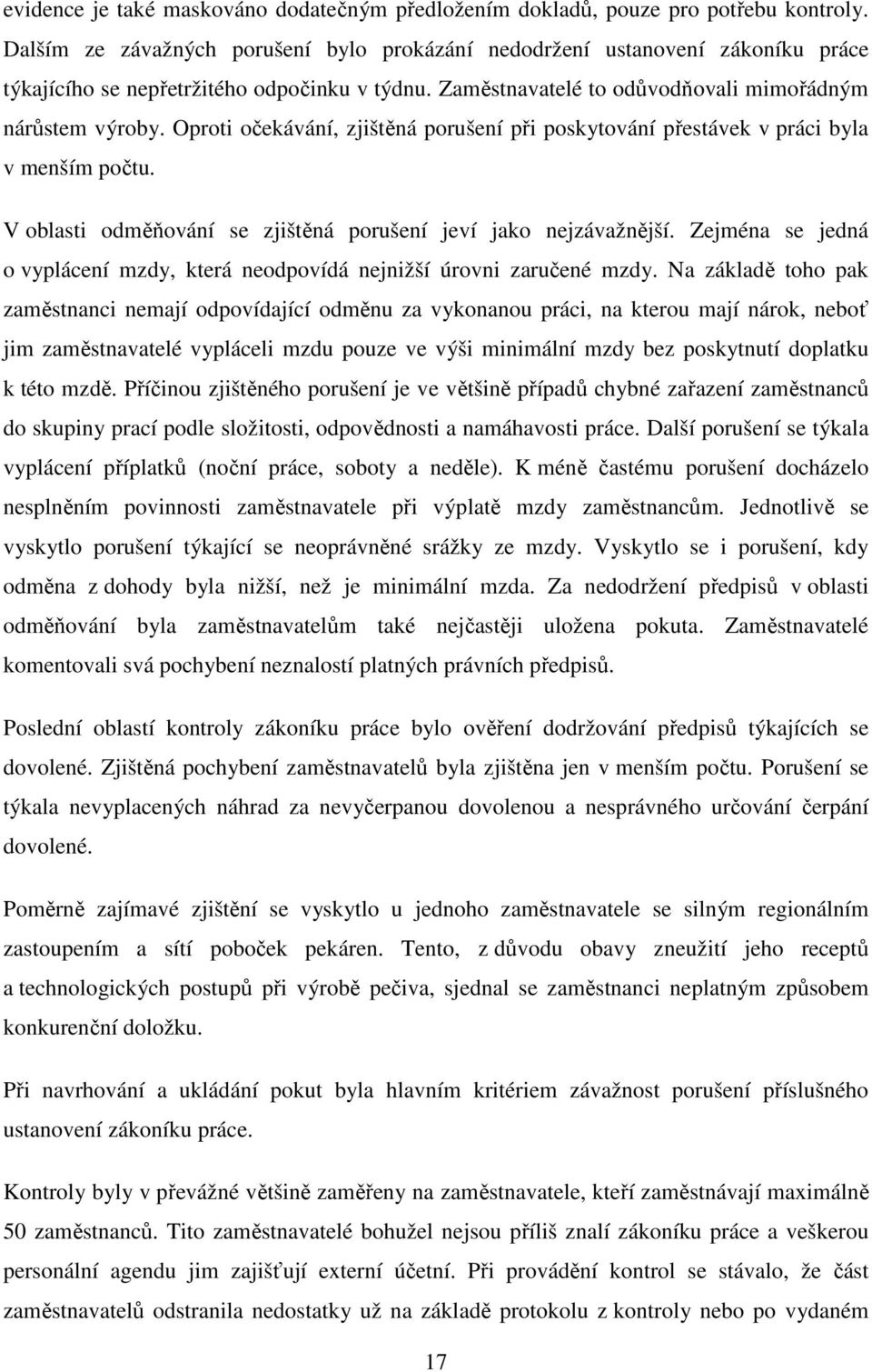 Oproti očekávání, zjištěná porušení při poskytování přestávek v práci byla v menším počtu. V oblasti odměňování se zjištěná porušení jeví jako nejzávažnější.