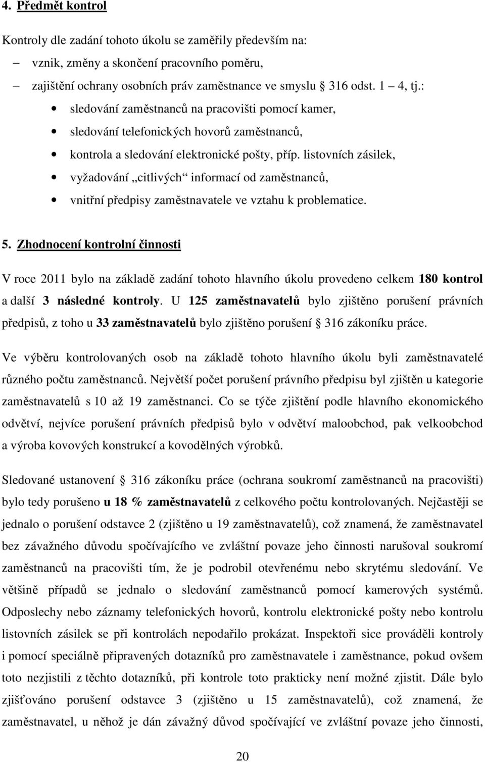 listovních zásilek, vyžadování citlivých informací od zaměstnanců, vnitřní předpisy zaměstnavatele ve vztahu k problematice. 5.