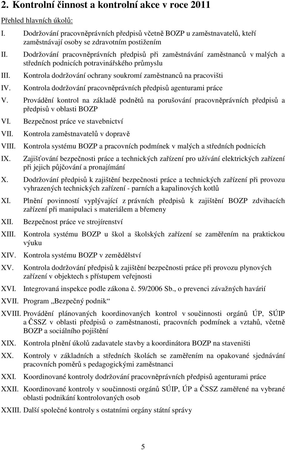 Dodržování pracovněprávních předpisů při zaměstnávání zaměstnanců v malých a středních podnicích potravinářského průmyslu Kontrola dodržování ochrany soukromí zaměstnanců na pracovišti Kontrola