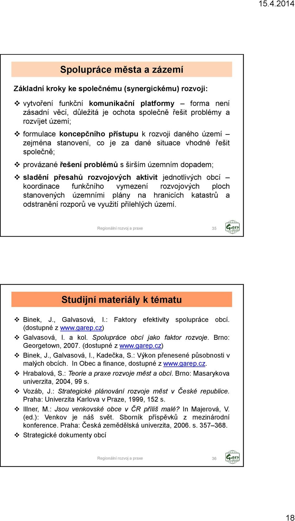 rozvojových aktivit jednotlivých obcí koordinace funkčního vymezení rozvojových ploch stanovených územními plány na hranicích katastrů a odstranění rozporů ve vyuţití přilehlých území.