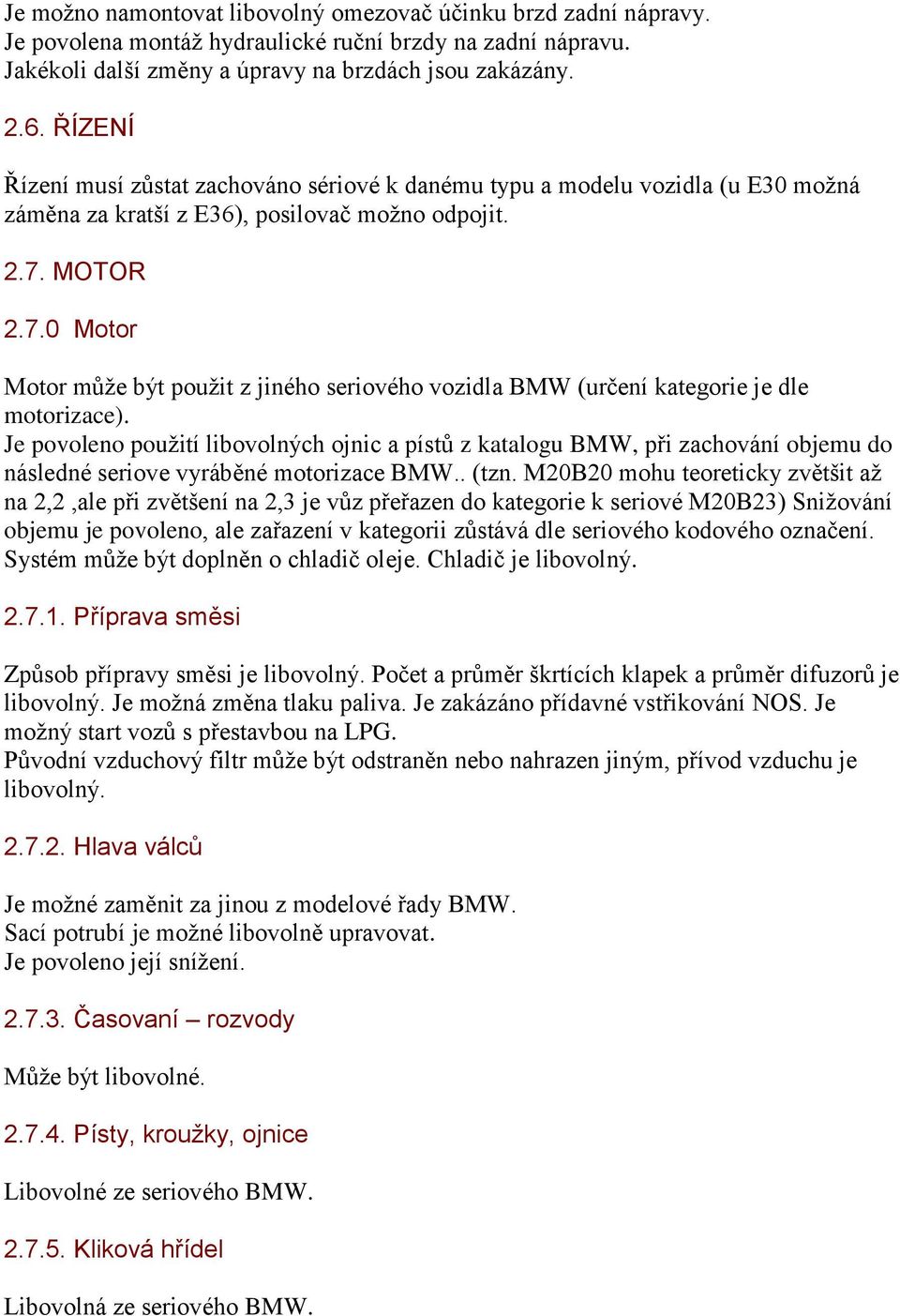 MOTOR 2.7.0 Motor Motor může být použit z jiného seriového vozidla BMW (určení kategorie je dle motorizace).