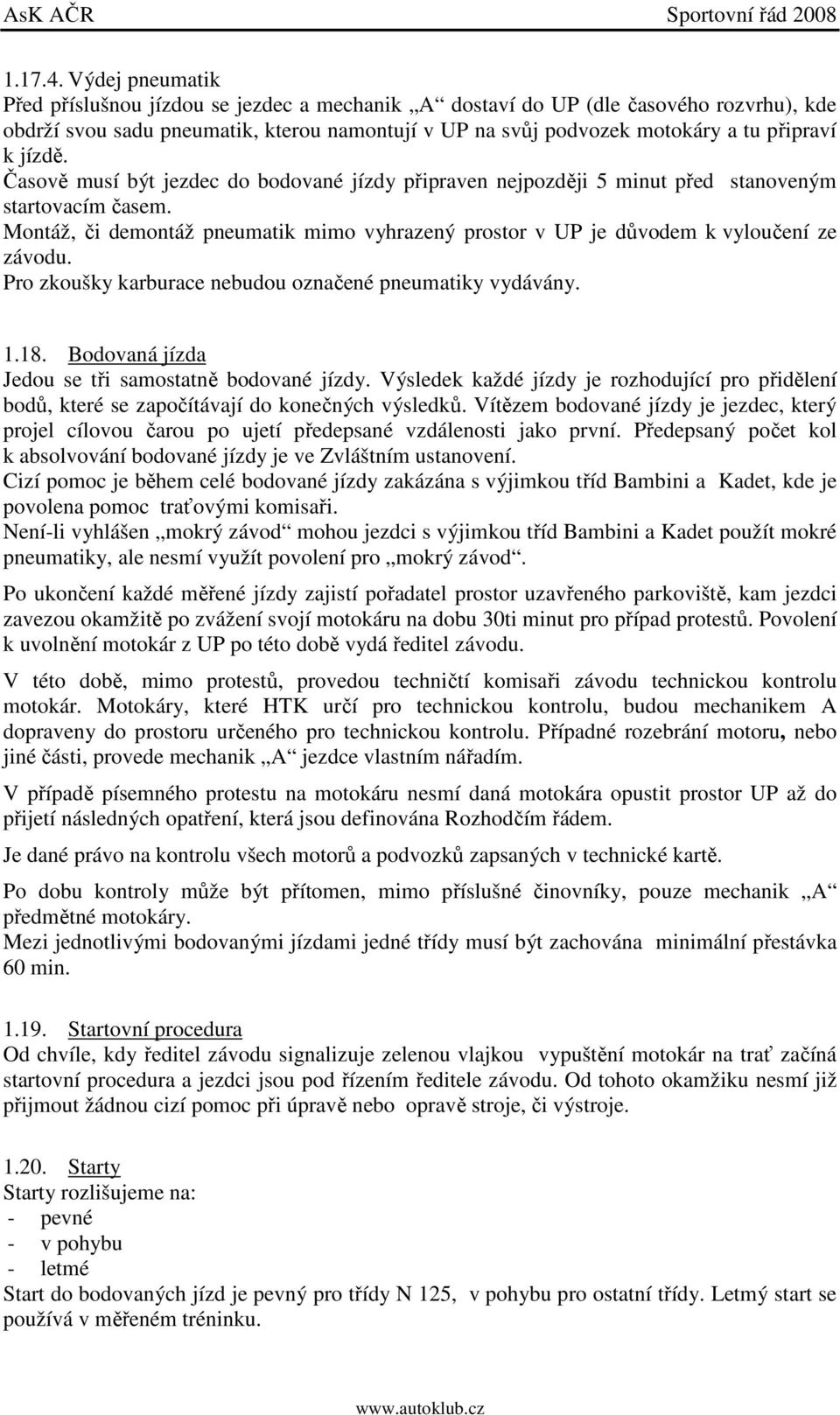 jízdě. Časově musí být jezdec do bodované jízdy připraven nejpozději 5 minut před stanoveným startovacím časem.