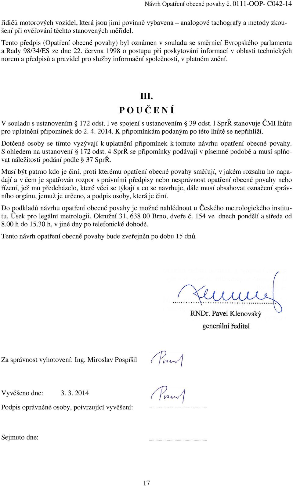 června 1998 o postupu při poskytování informací v oblasti technických norem a předpisů a pravidel pro služby informační společnosti, v platném znění. III.