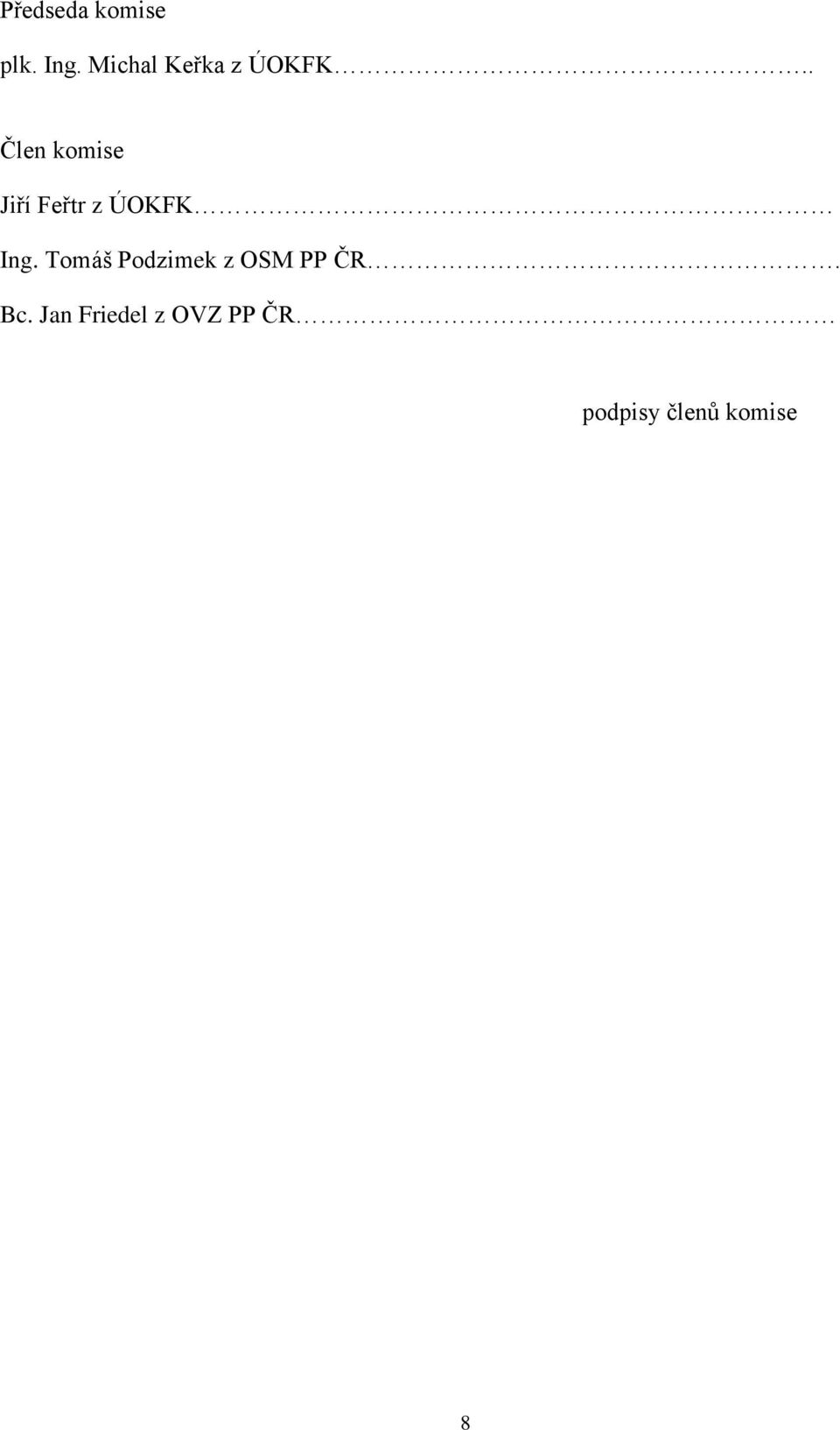 . Člen komise Jiří Feřtr z ÚOKFK Ing.