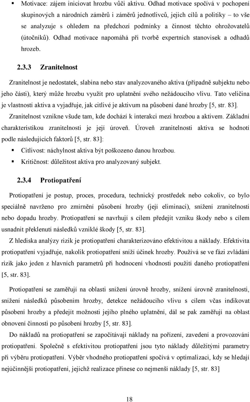 (útočníků). Odhad motivace napomáhá při tvorbě expertních stanovisek a odhadů hrozeb. 2.3.