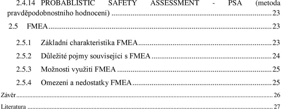 .. 23 2.5.2 Důležité pojmy související s FMEA... 24 2.5.3 Možnosti využití FMEA.