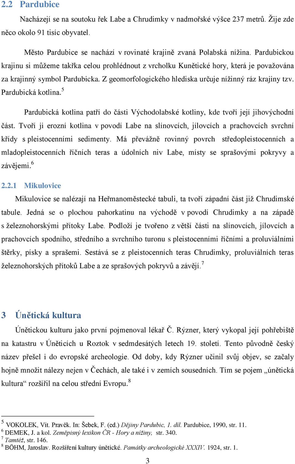 Pardubická kotlina. 5 Pardubická kotlina patří do části Východolabské kotliny, kde tvoří její jihovýchodní část.