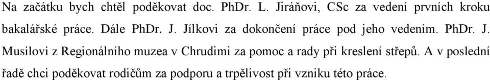 Jílkovi za dokončení práce pod jeho vedením. PhDr. J.