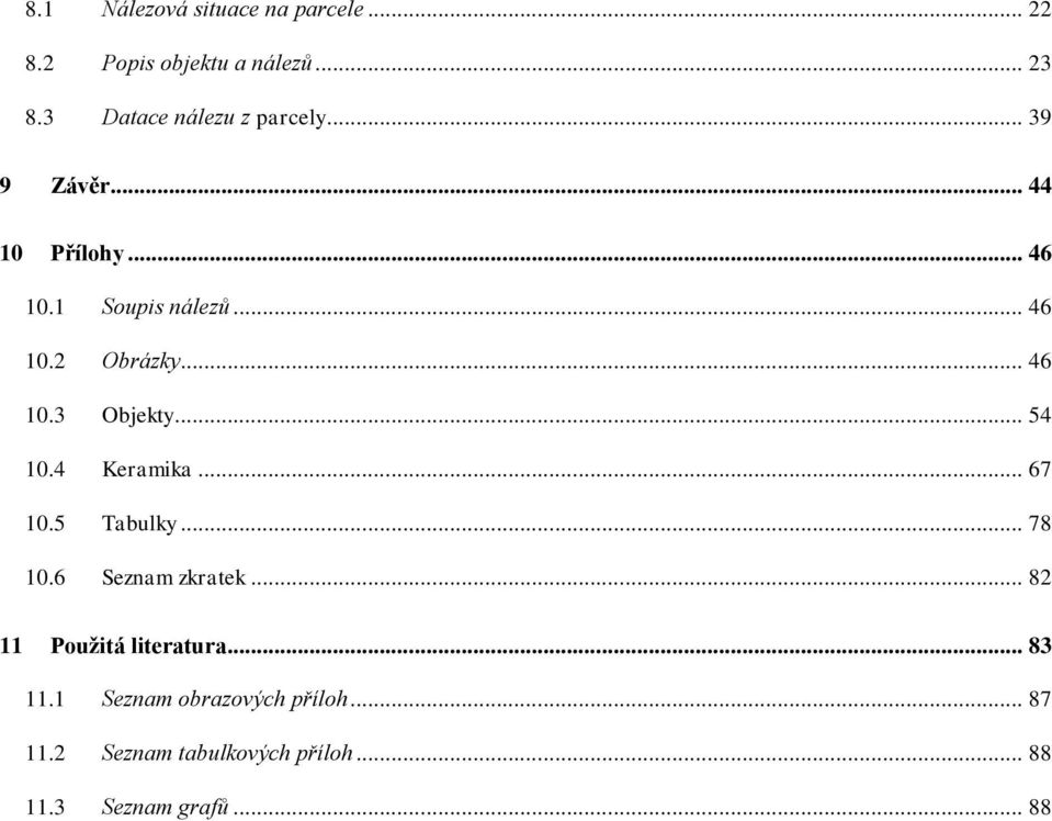 .. 46 10.3 Objekty... 54 10.4 Keramika... 67 10.5 Tabulky... 78 10.6 Seznam zkratek.