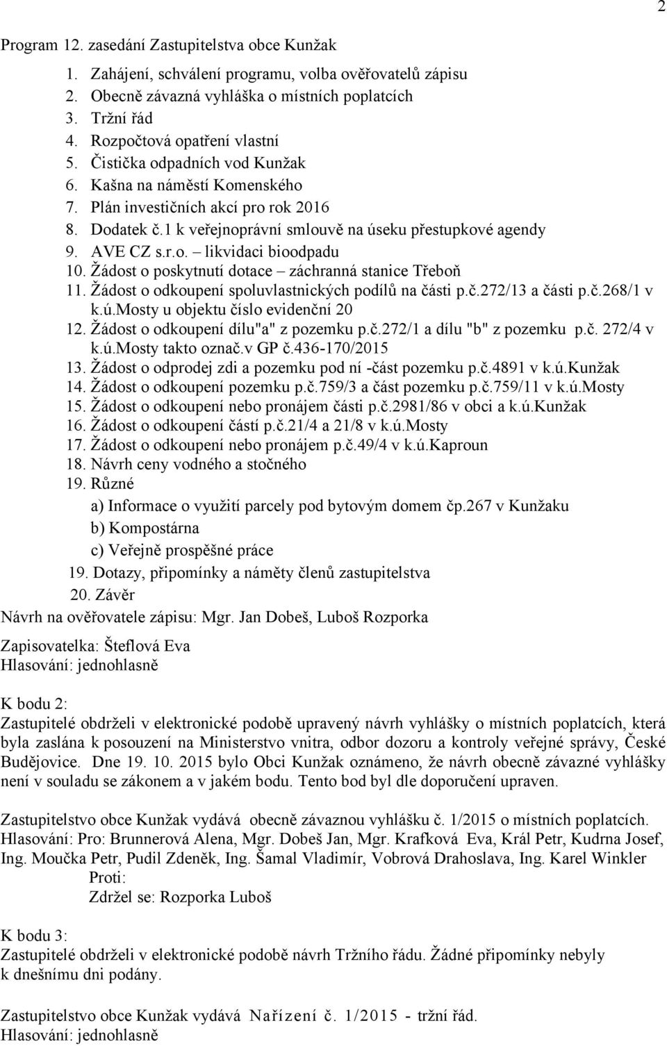 AVE CZ s.r.o. likvidaci bioodpadu 10. Žádost o poskytnutí dotace záchranná stanice Třeboň 11. Žádost o odkoupení spoluvlastnických podílů na části p.č.272/13 a části p.č.268/1 v k.ú.