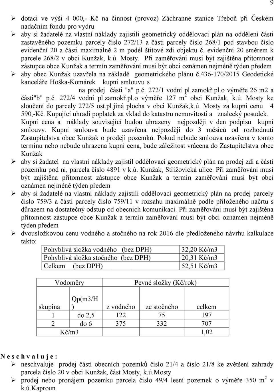 evidenční 20 směrem k parcele 268/2 v obci Kunžak, k.ú. Mosty.