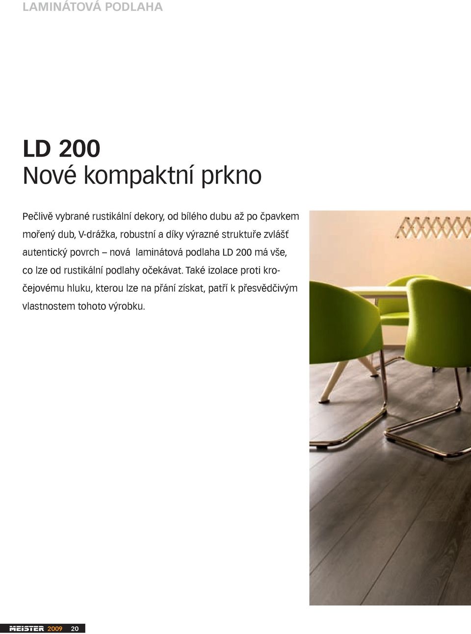 nová laminátová podlaha LD 200 má vše, co lze od rustikální podlahy očekávat.