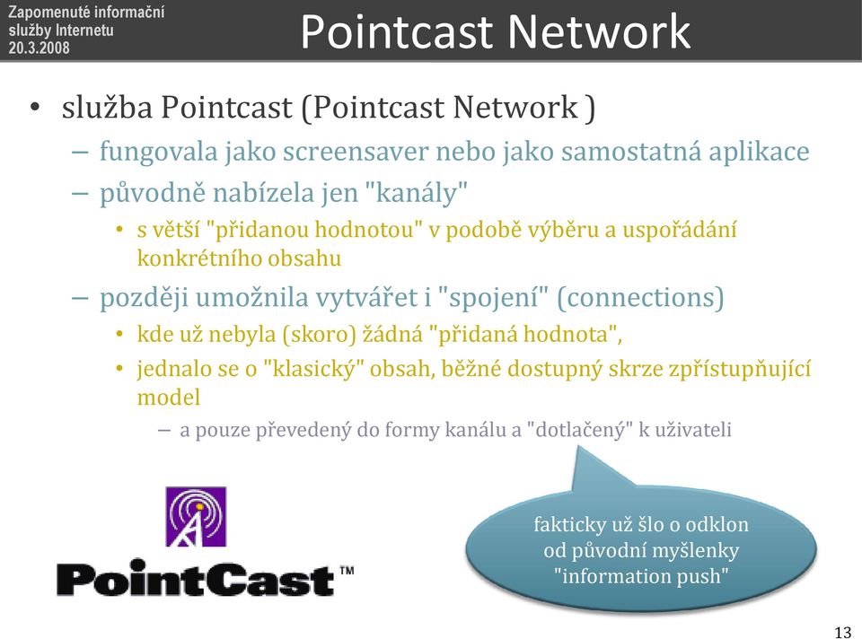 "spojení" (connections) kde už nebyla (skoro) žádná "přidaná hodnota", jednalo se o "klasický" obsah, běžné dostupný skrze