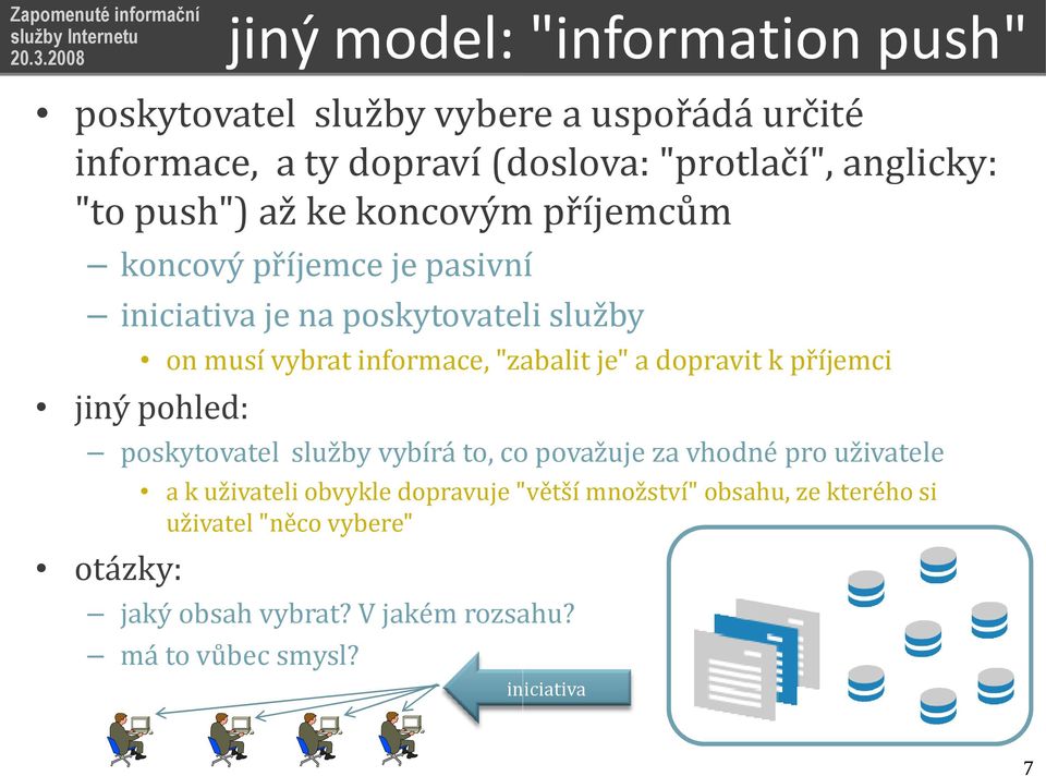 a dopravit k příjemci jiný pohled: poskytovatel služby vybírá to, co považuje za vhodné pro uživatele otázky: a k uživateli obvykle