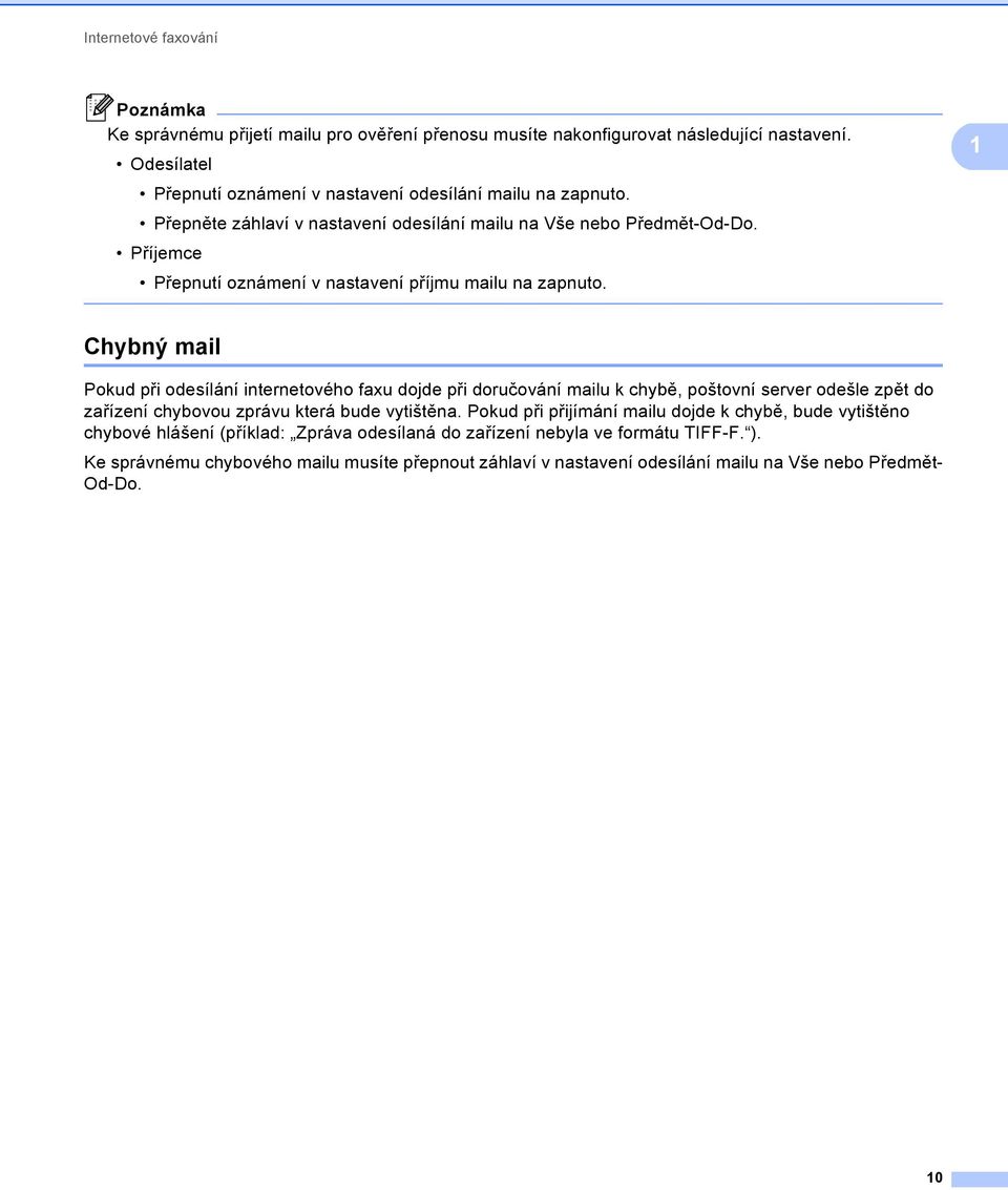 1 Chybný mail 1 Pokud při odesílání internetového faxu dojde při doručování mailu k chybě, poštovní server odešle zpět do zařízení chybovou zprávu která bude vytištěna.