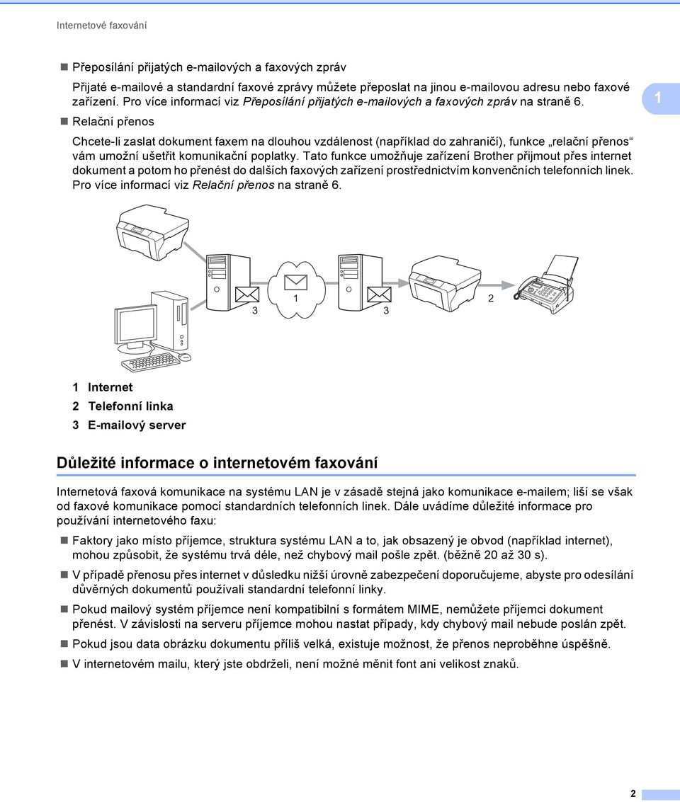 Relační přenos Chcete-li zaslat dokument faxem na dlouhou vzdálenost (například do zahraničí), funkce relační přenos vám umožní ušetřit komunikační poplatky.